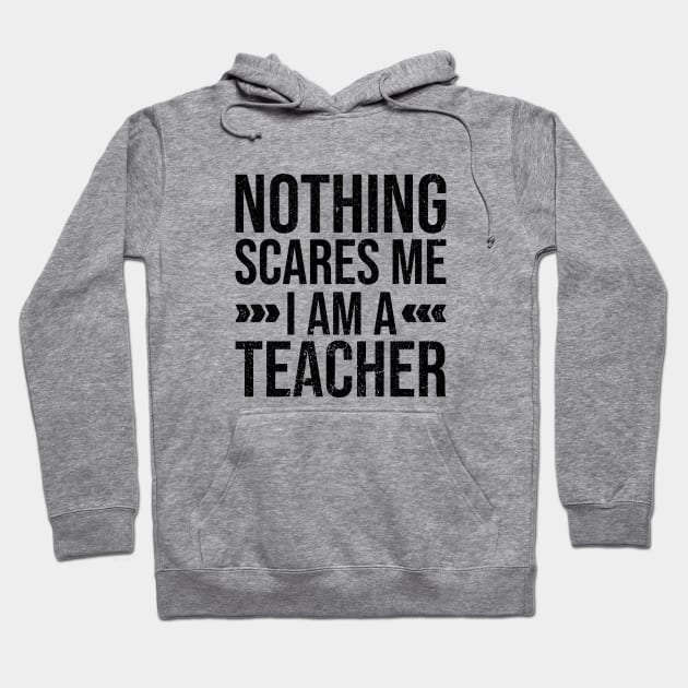 Nothing Scares Me Im a Teacher Hoodie by Rishirt